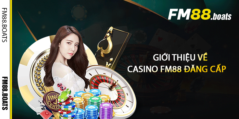 Giới thiệu về Casino FM88 đăng cấp