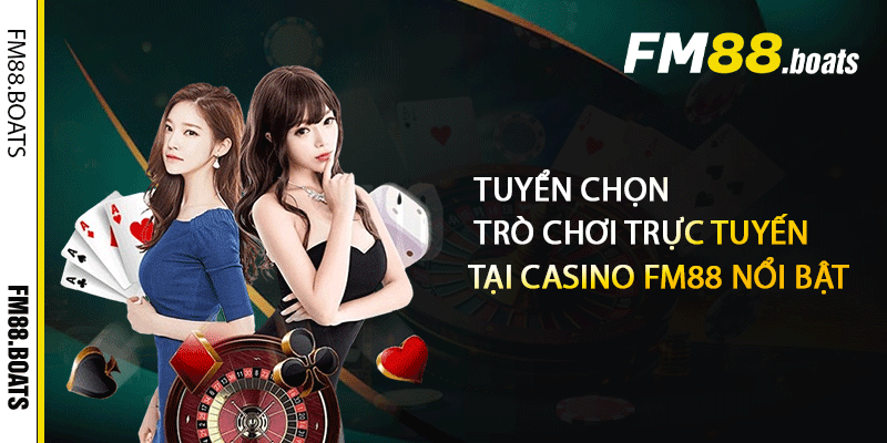 Tuyển chọn trò chơi trực tuyến tại Casino FM88 nổi bật