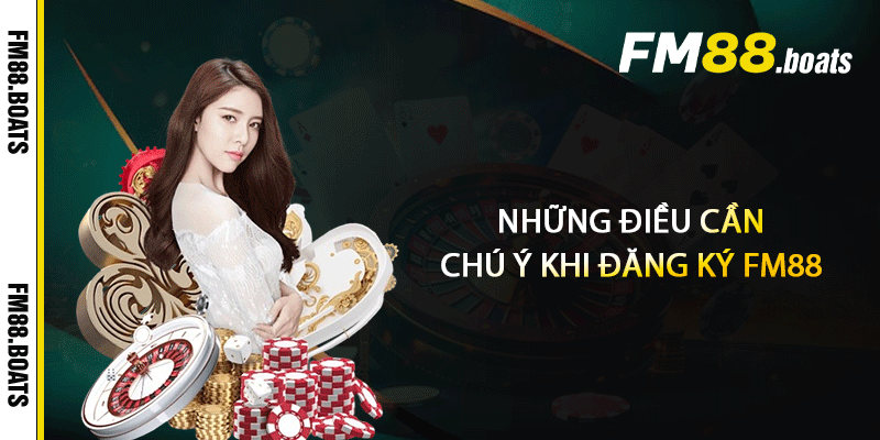 Những điều cần chú ý khi đăng ký FM88