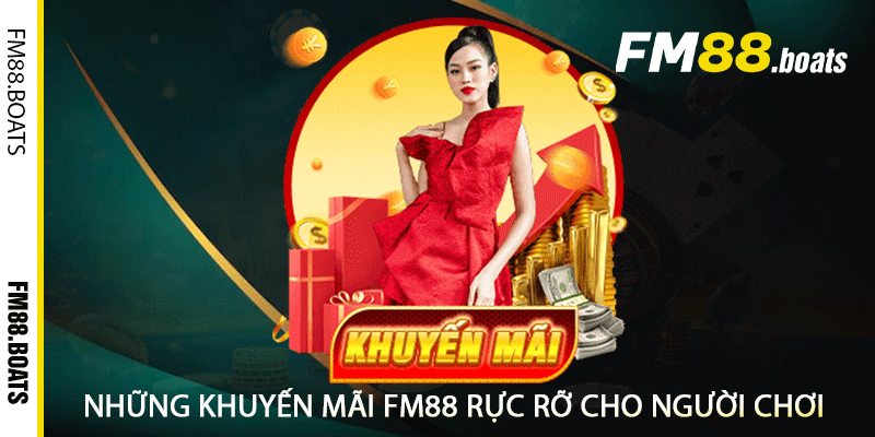 Những khuyến mãi FM88 rực rỡ cho người chơi